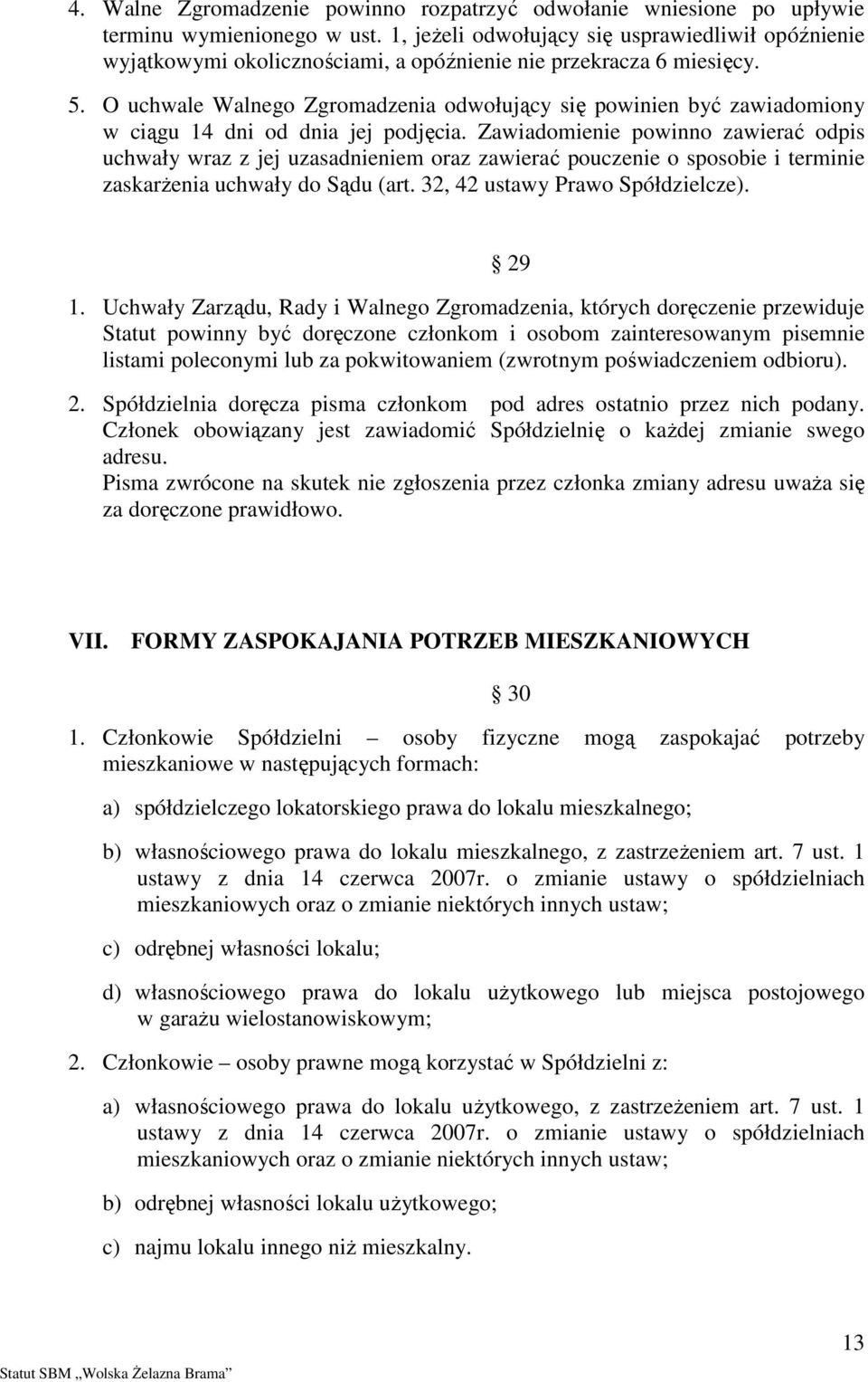 O uchwale Walnego Zgromadzenia odwołujący się powinien być zawiadomiony w ciągu 14 dni od dnia jej podjęcia.