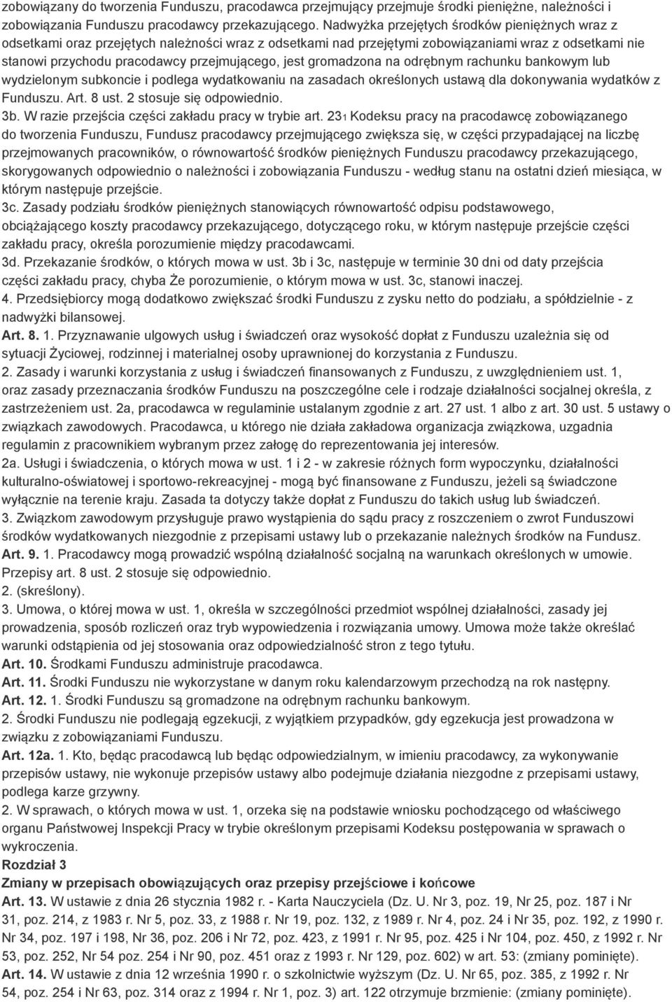 jest gromadzona na odrębnym rachunku bankowym lub wydzielonym subkoncie i podlega wydatkowaniu na zasadach określonych ustawą dla dokonywania wydatków z Funduszu. Art. 8 ust.