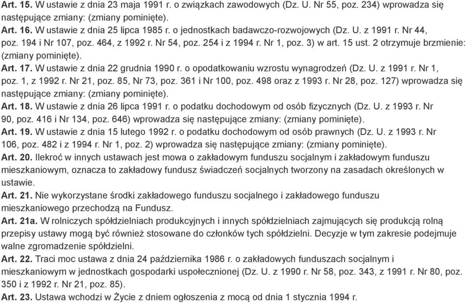 Art. 17. W ustawie z dnia 22 grudnia 1990 r. o opodatkowaniu wzrostu wynagrodzeń (Dz. U. z 1991 r. Nr 1, poz. 1, z 1992 r. Nr 21, poz. 85, Nr 73, poz. 361 i Nr 100, poz. 498 oraz z 1993 r. Nr 28, poz.