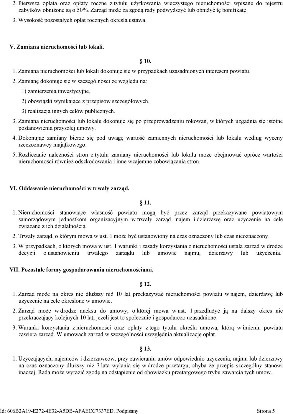 Zamianę dokonuje się w szczególności ze względu na: 1) zamierzenia inwestycyjne, 2) obowiązki wynikające z przepisów szczegółowych, 3)