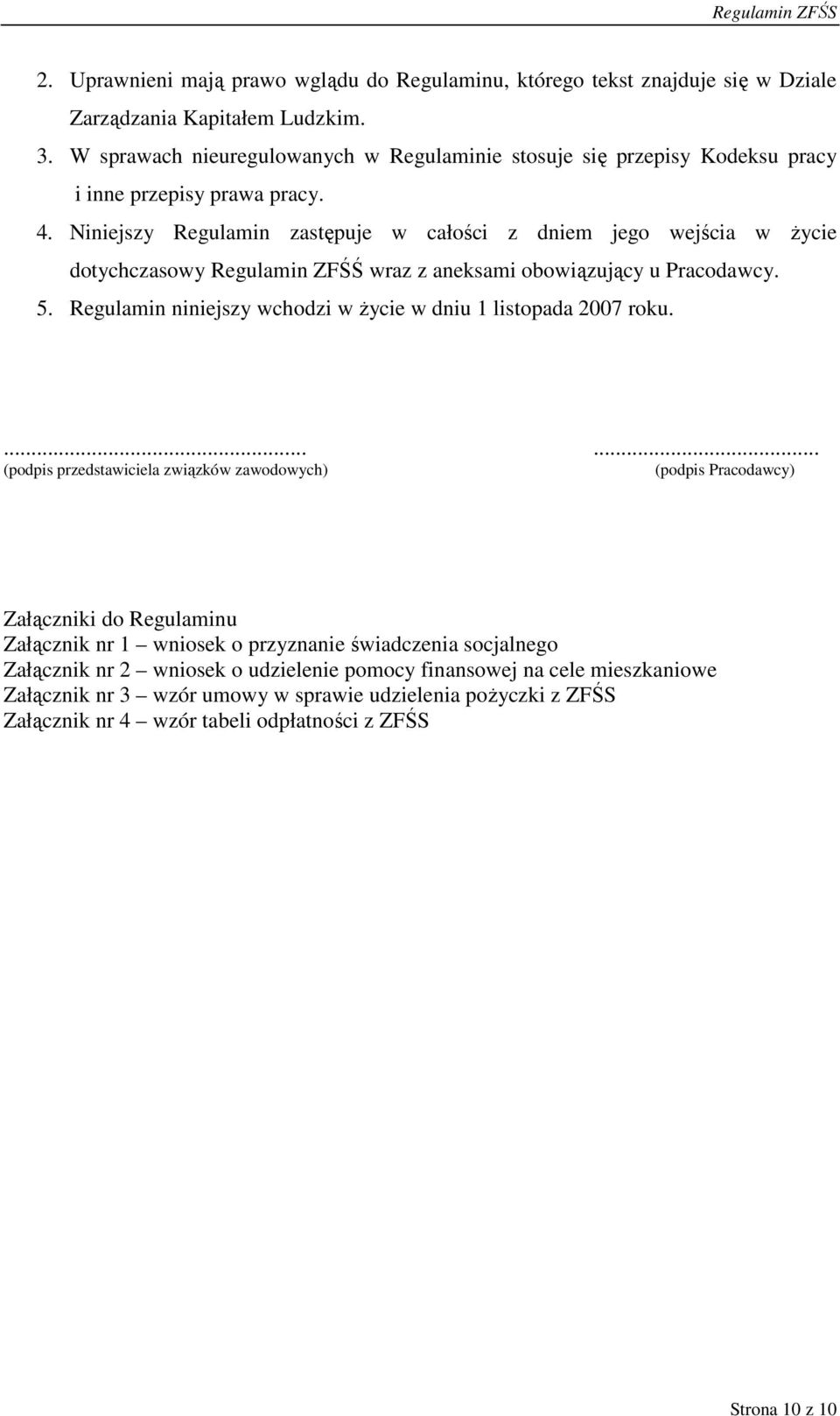 Niniejszy Regulamin zastępuje w całości z dniem jego wejścia w Ŝycie dotychczasowy Regulamin ZFŚŚ wraz z aneksami obowiązujący u Pracodawcy. 5.