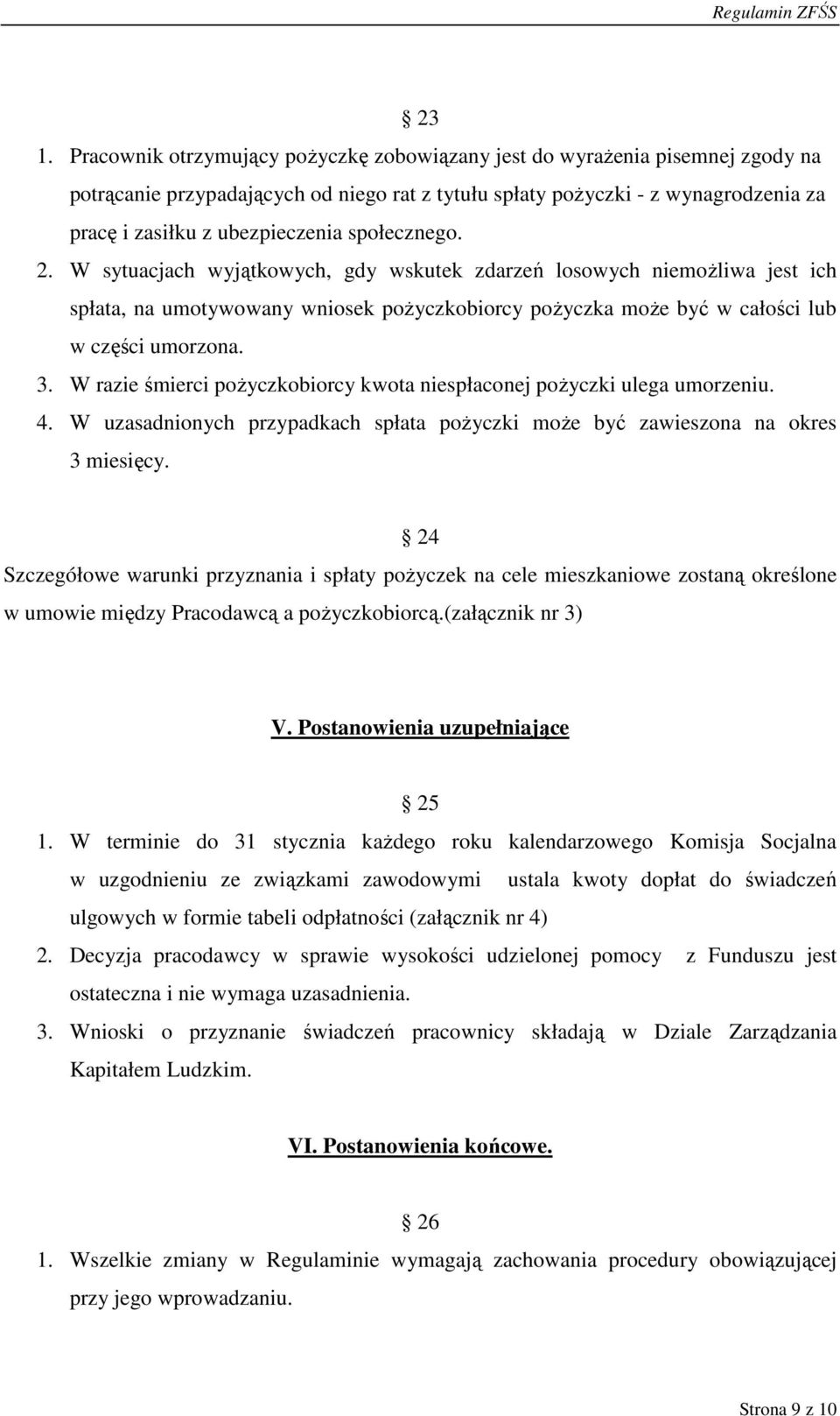 W sytuacjach wyjątkowych, gdy wskutek zdarzeń losowych niemoŝliwa jest ich spłata, na umotywowany wniosek poŝyczkobiorcy poŝyczka moŝe być w całości lub w części umorzona. 3.