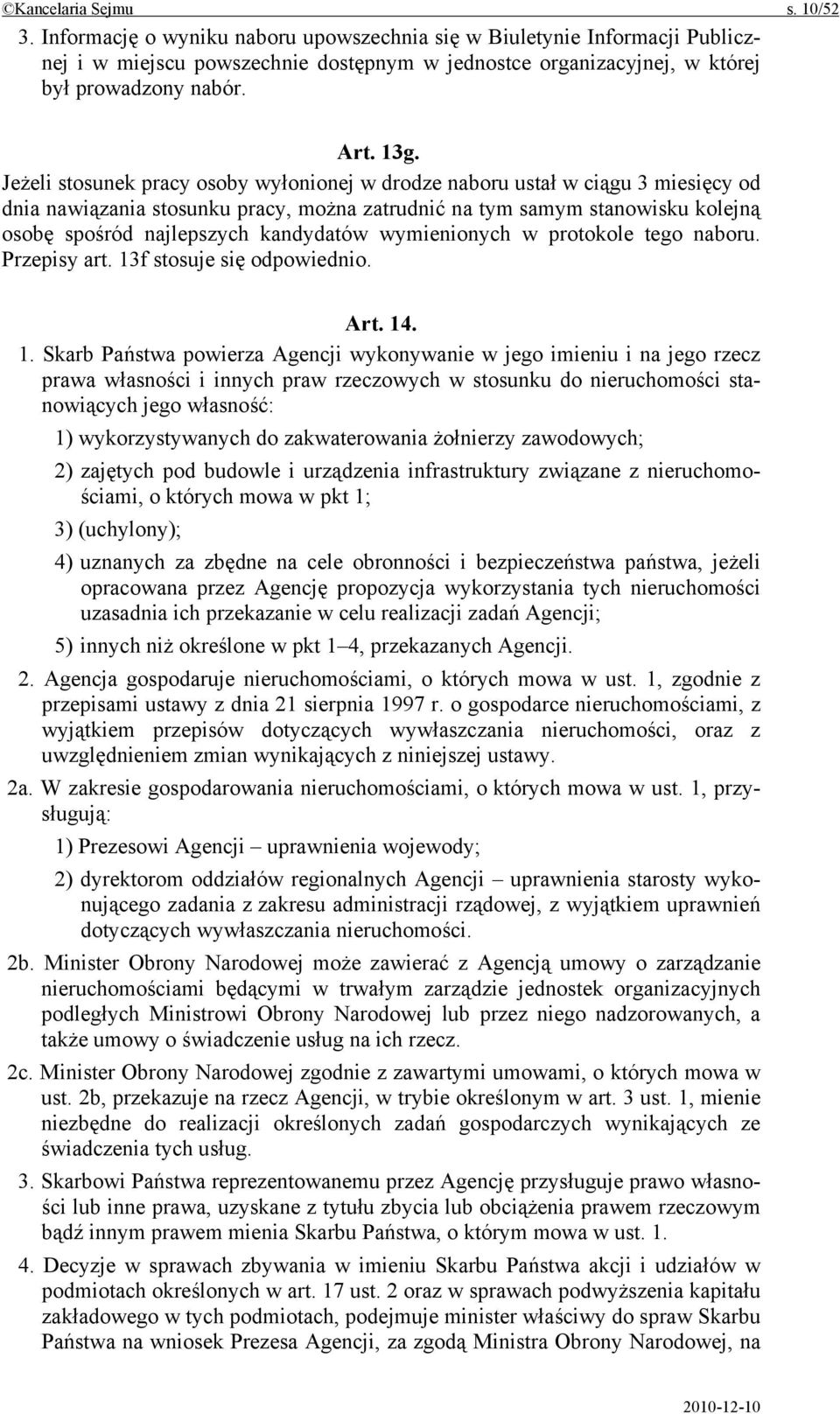 Jeżeli stosunek pracy osoby wyłonionej w drodze naboru ustał w ciągu 3 miesięcy od dnia nawiązania stosunku pracy, można zatrudnić na tym samym stanowisku kolejną osobę spośród najlepszych kandydatów