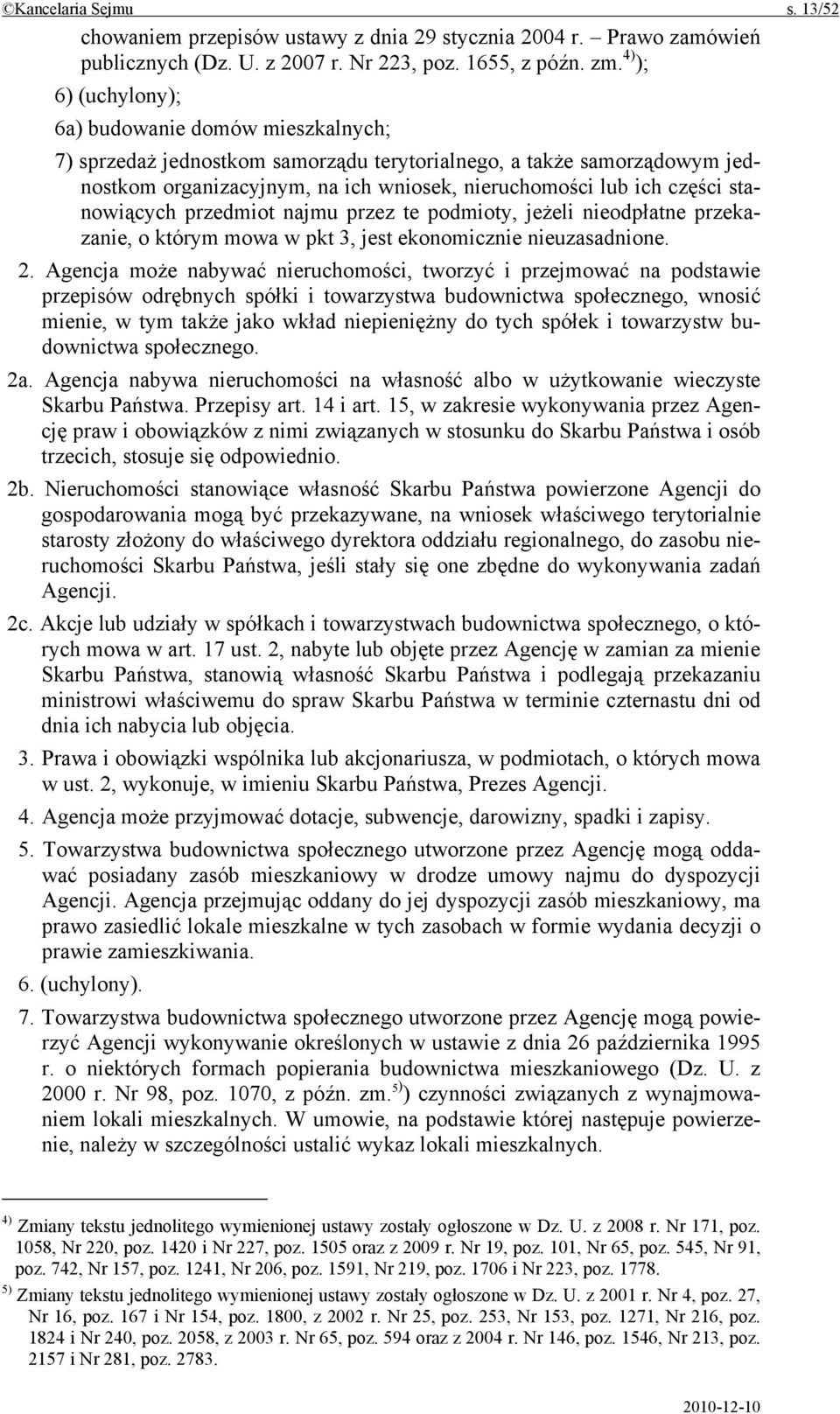 stanowiących przedmiot najmu przez te podmioty, jeżeli nieodpłatne przekazanie, o którym mowa w pkt 3, jest ekonomicznie nieuzasadnione. 2.