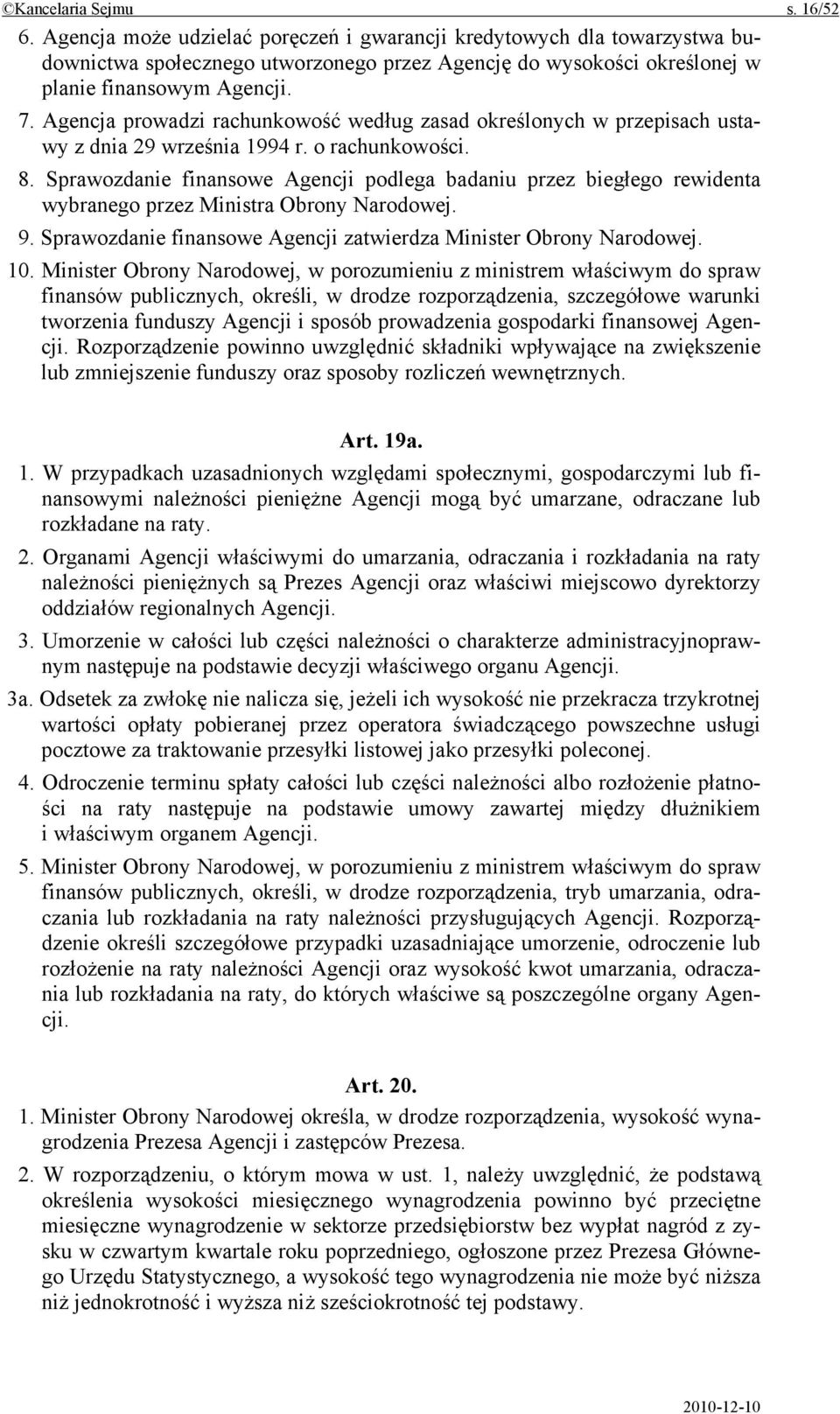 Agencja prowadzi rachunkowość według zasad określonych w przepisach ustawy z dnia 29 września 1994 r. o rachunkowości. 8.