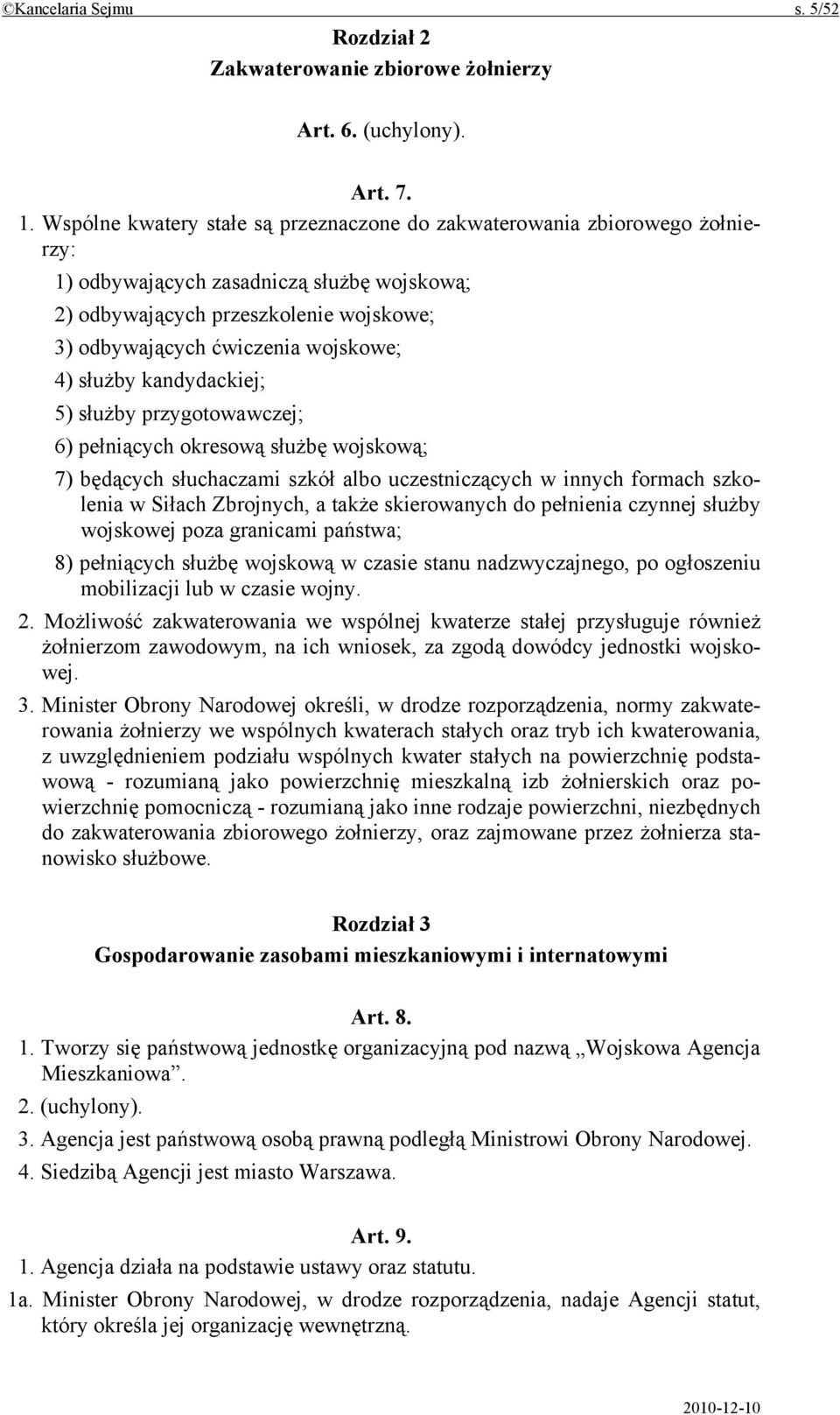 4) służby kandydackiej; 5) służby przygotowawczej; 6) pełniących okresową służbę wojskową; 7) będących słuchaczami szkół albo uczestniczących w innych formach szkolenia w Siłach Zbrojnych, a także