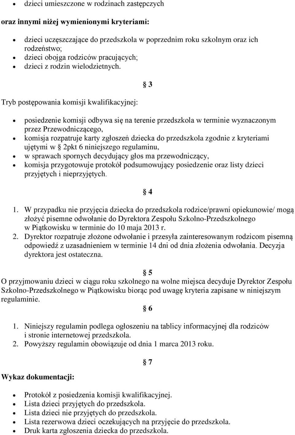 3 Tryb pstępwania kmisji kwalifikacyjnej: psiedzenie kmisji dbywa się na terenie przedszkla w terminie wyznacznym przez Przewdnicząceg, kmisja rzpatruje karty zgłszeń dziecka d przedszkla zgdnie z