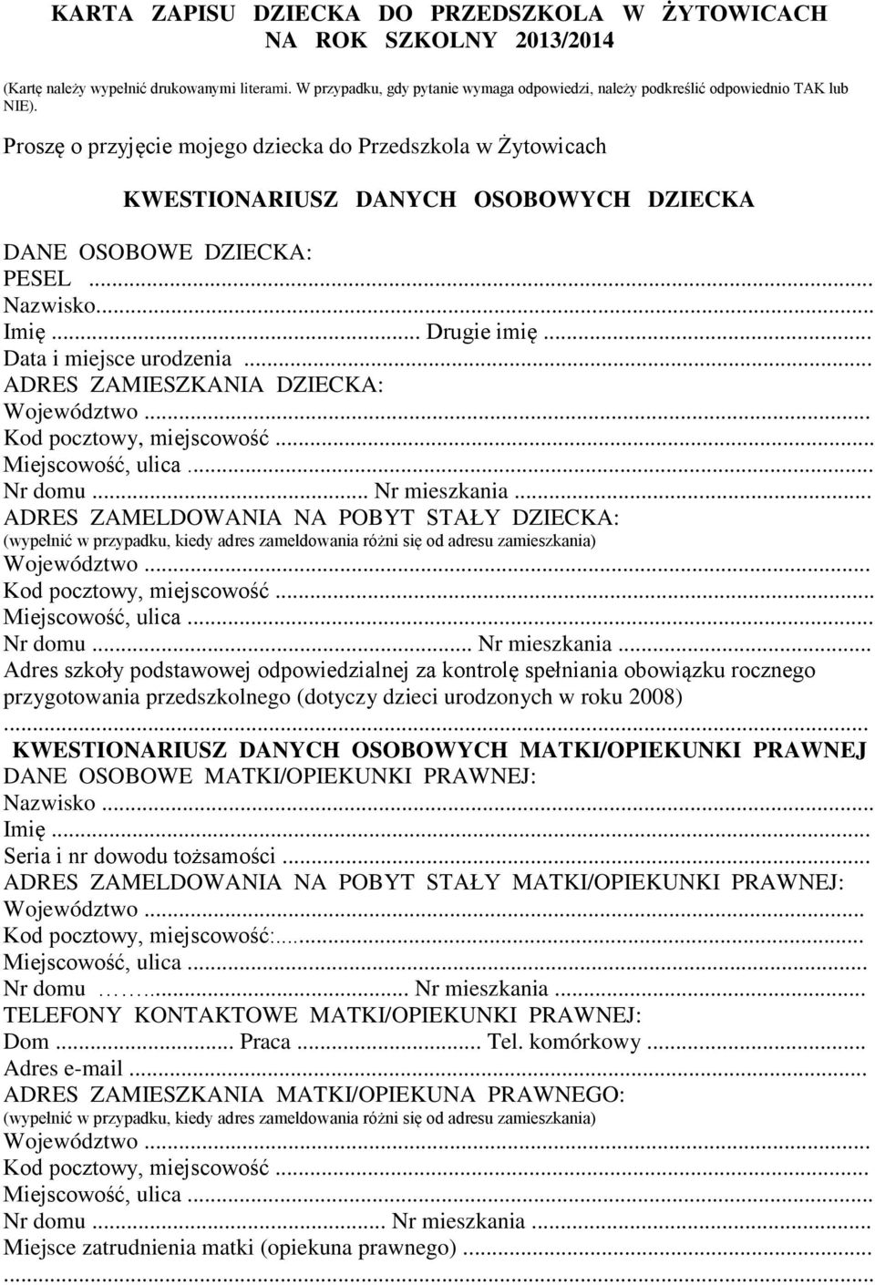 .. ADRES ZAMIESZKANIA DZIECKA: Nr dmu... Nr mieszkania... ADRES ZAMELDOWANIA NA POBYT STAŁY DZIECKA: Nr dmu... Nr mieszkania... Adres szkły pdstawwej dpwiedzialnej za kntrlę spełniania bwiązku rczneg przygtwania przedszklneg (dtyczy dzieci urdznych w rku 2008).