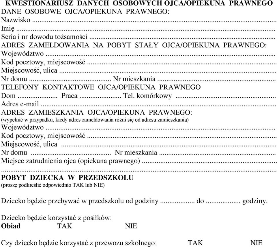 .. Adres e-mail... ADRES ZAMIESZKANIA OJCA/OPIEKUNA PRAWNEGO: Miejscwść, ulica... Nr dmu... Nr mieszkania... Miejsce zatrudnienia jca (piekuna prawneg).