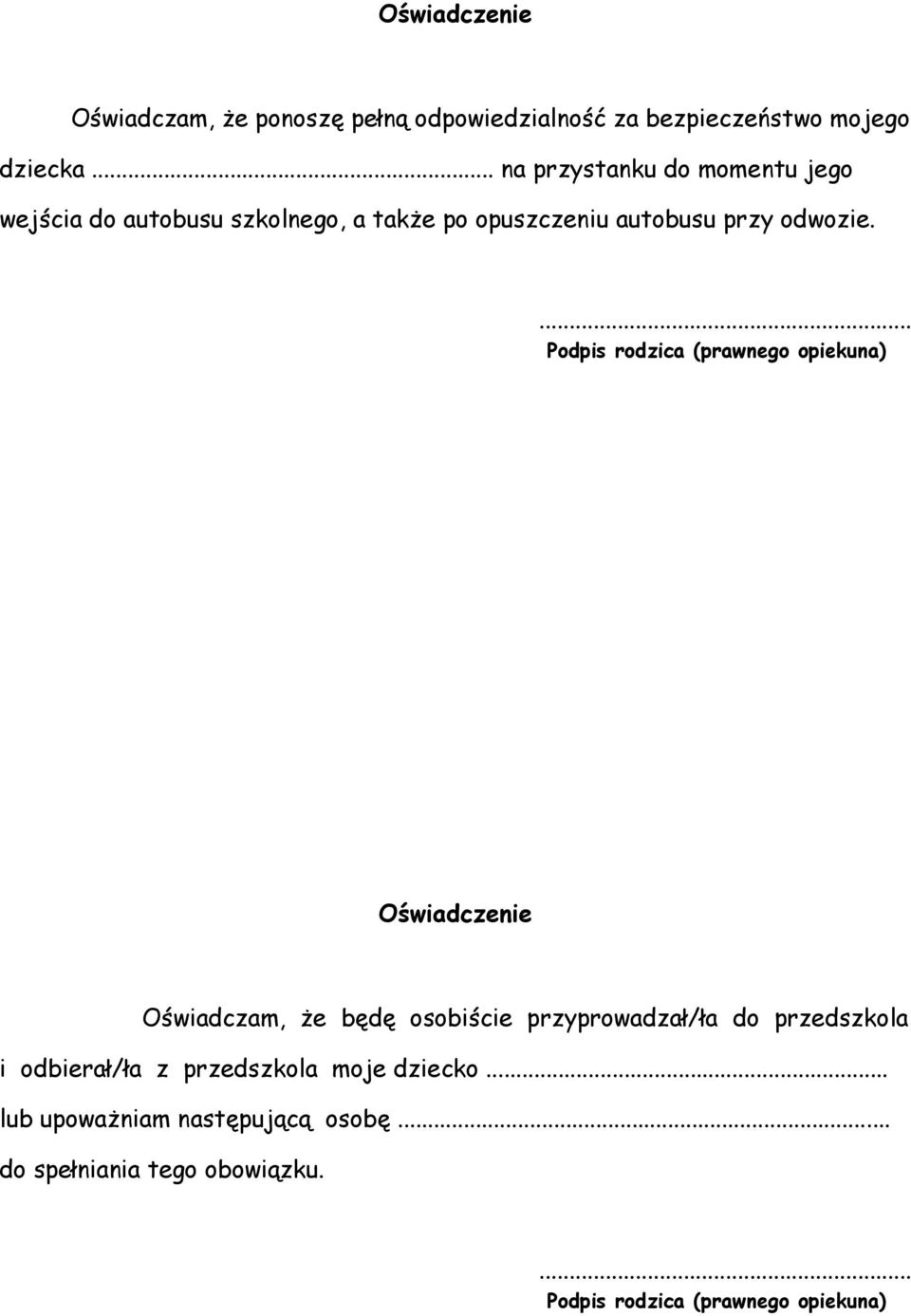 ... Pdpis rdzica (prawneg piekuna) Oświadczenie Oświadczam, że będę sbiście przyprwadzał/ła d przedszkla