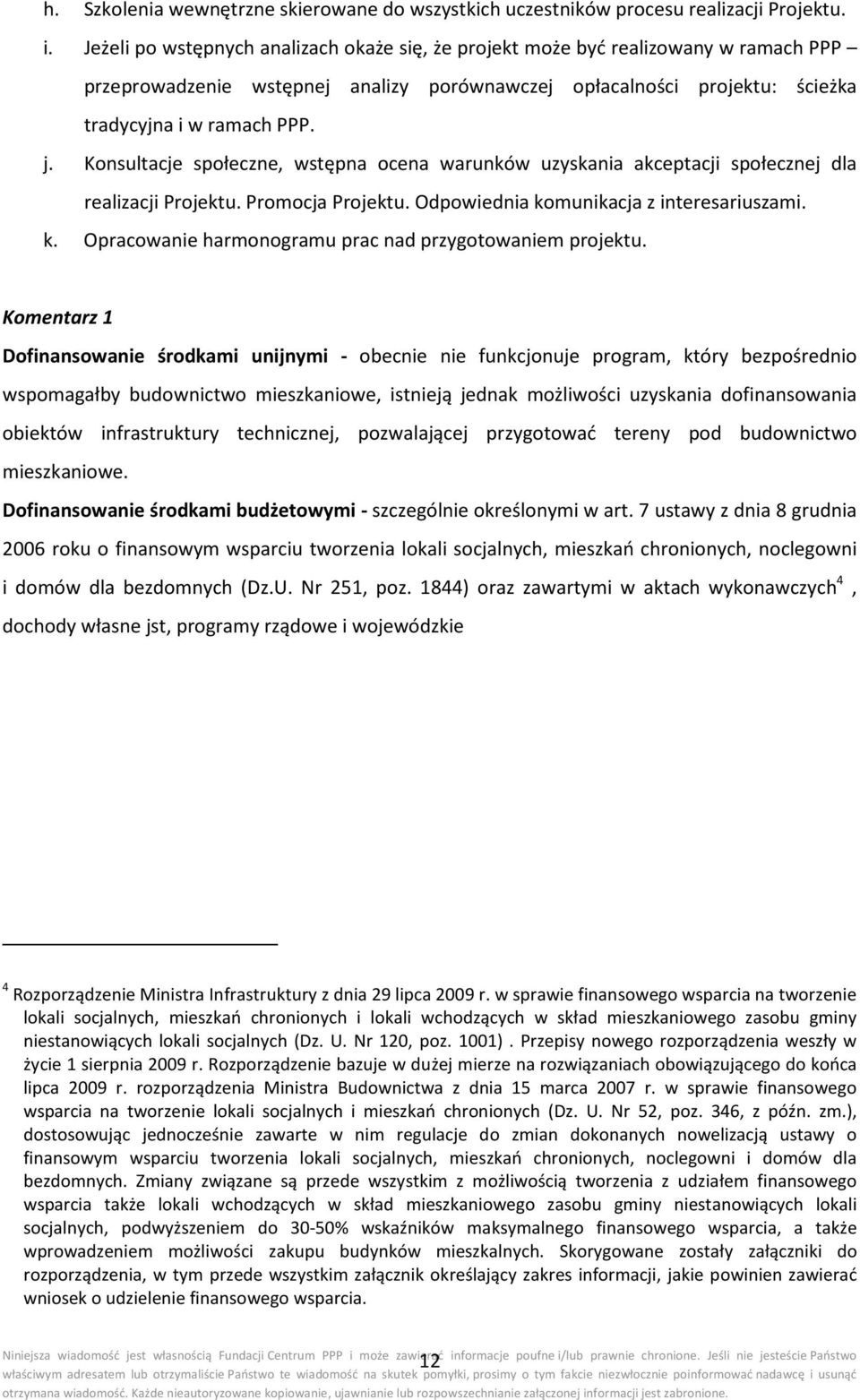 Konsultacje społeczne, wstępna ocena warunków uzyskania akceptacji społecznej dla realizacji Projektu. Promocja Projektu. Odpowiednia komunikacja z interesariuszami. k. Opracowanie harmonogramu prac nad przygotowaniem projektu.