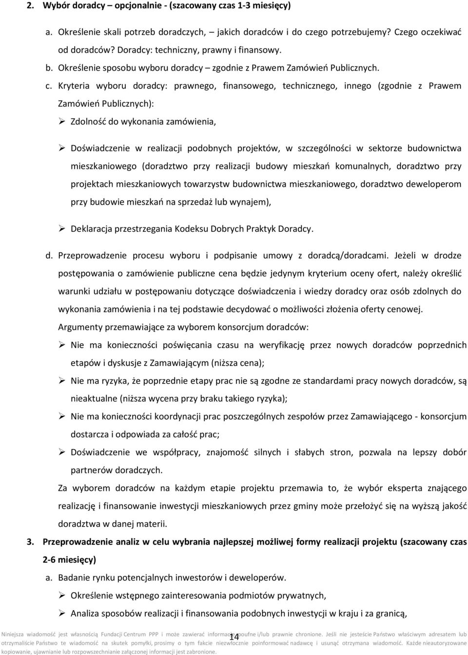 Kryteria wyboru doradcy: prawnego, finansowego, technicznego, innego (zgodnie z Prawem Zamówień Publicznych): Zdolność do wykonania zamówienia, Doświadczenie w realizacji podobnych projektów, w