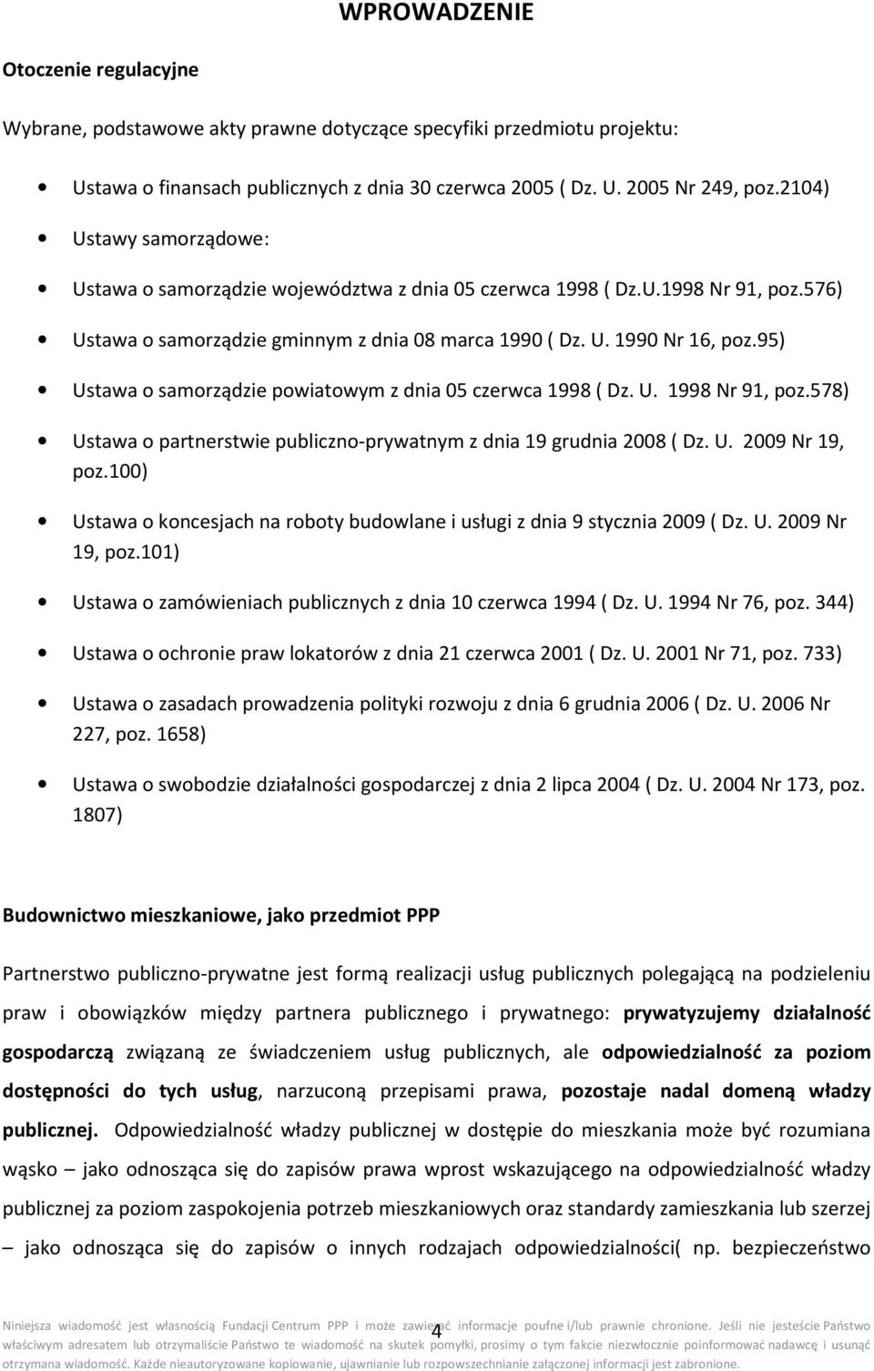 95) Ustawa o samorządzie powiatowym z dnia 05 czerwca 1998 ( Dz. U. 1998 Nr 91, poz.578) Ustawa o partnerstwie publiczno-prywatnym z dnia 19 grudnia 2008 ( Dz. U. 2009 Nr 19, poz.