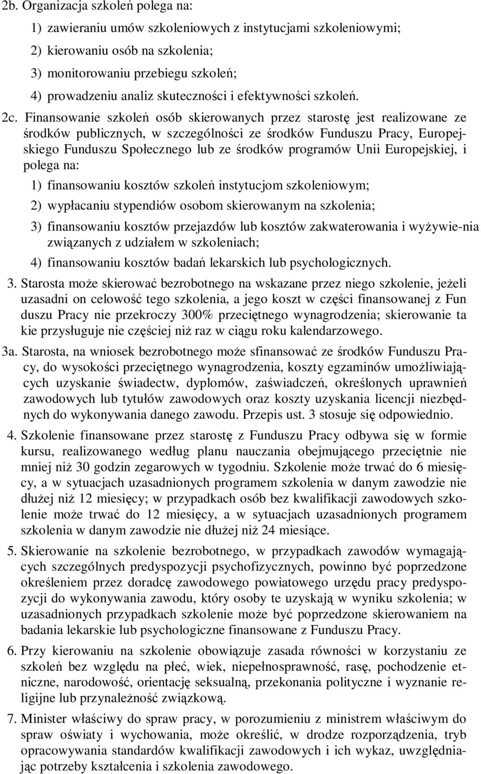 Finansowanie szkole osób skierowanych przez starost jest realizowane ze rodków publicznych, w szczególno ci ze rodków Funduszu Pracy, Europejskiego Funduszu Spo ecznego lub ze rodków programów Unii