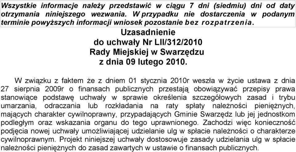 W związku z faktem że z dniem 01 stycznia 2010r weszła w życie ustawa z dnia 27 sierpnia 2009r o finansach publicznych przestają obowiązywać przepisy prawa stanowiące podstawę uchwały w sprawie