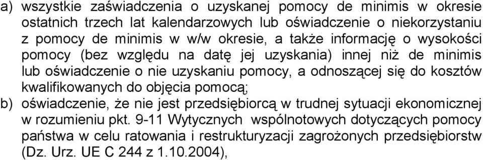 pomocy, a odnoszącej się do kosztów kwalifikowanych do objęcia pomocą; b) oświadczenie, że nie jest przedsiębiorcą w trudnej sytuacji ekonomicznej w