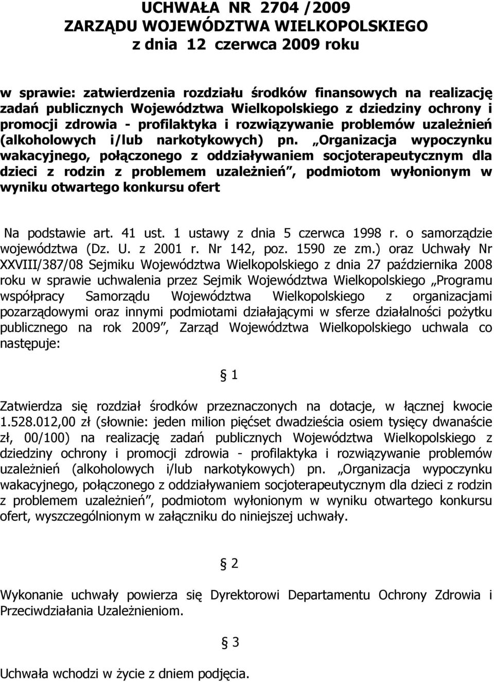 Organizacja wypoczynku wakacyjnego, połączonego z oddziaływaniem socjoterapeutycznym dla dzieci z rodzin z problemem uzależnień, podmiotom wyłonionym w wyniku otwartego konkursu ofert Na podstawie