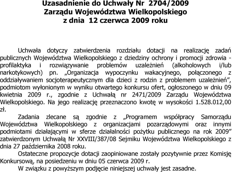 Organizacja wypoczynku wakacyjnego, połączonego z oddziaływaniem socjoterapeutycznym dla dzieci z rodzin z problemem uzależnień, podmiotom wyłonionym w wyniku otwartego konkursu ofert, ogłoszonego w