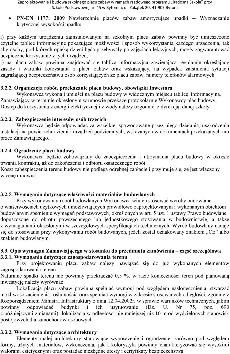 pod których opieką dzieci będą przebywały po zajęciach lekcyjnych, mogły zagwarantować bezpieczne korzystanie z tych urządzeń, j) na placu zabaw powinna znajdować się tablica informacyjna zawierająca