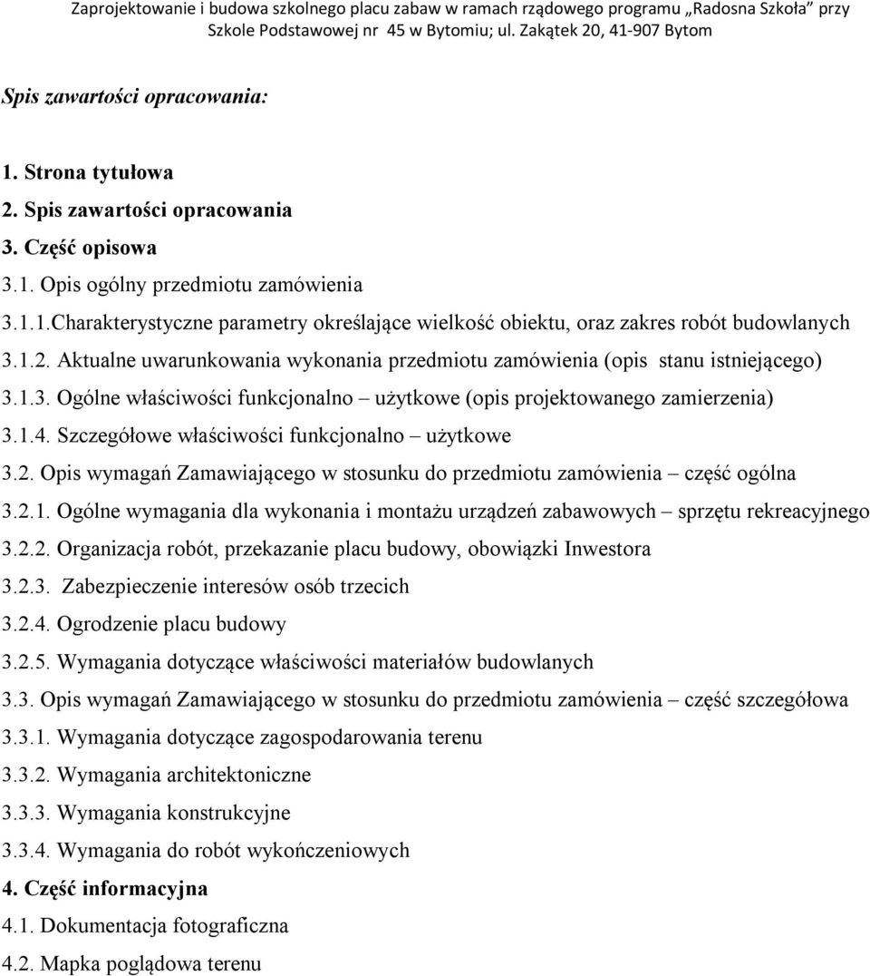 Szczegółowe właściwości funkcjonalno użytkowe 3.2. Opis wymagań Zamawiającego w stosunku do przedmiotu zamówienia część ogólna 3.2.1.