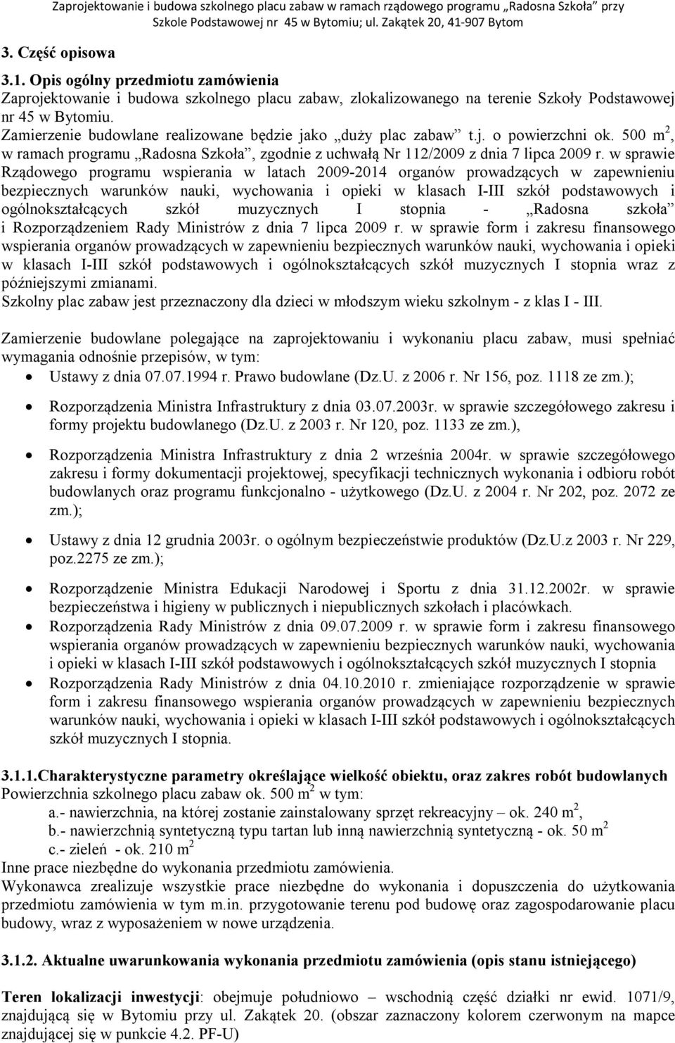 w sprawie Rządowego programu wspierania w latach 2009-2014 organów prowadzących w zapewnieniu bezpiecznych warunków nauki, wychowania i opieki w klasach I-III szkół podstawowych i ogólnokształcących