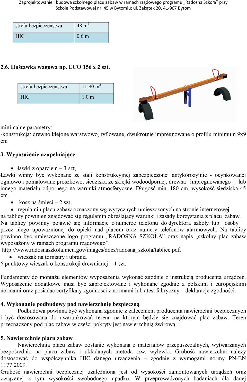 Wyposażenie uzupełniające ławki z oparciem 3 szt, Ławki winny być wykonane ze stali konstrukcyjnej zabezpieczonej antykorozyjnie - ocynkowanej ogniowo i pomalowane proszkowo, siedziska ze sklejki