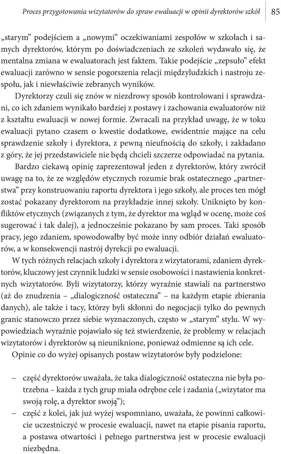 Takie podejście zepsuło efekt ewaluacji zarówno w sensie pogorszenia relacji międzyludzkich i nastroju zespołu, jak i niewłaściwie zebranych wyników.