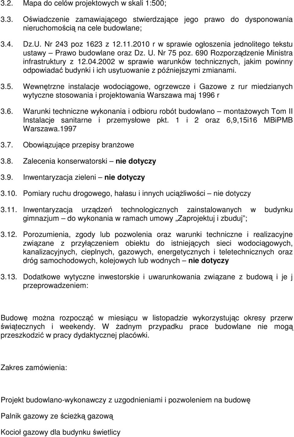 2002 w sprawie warunków technicznych, jakim powinny odpowiadać budynki i ich usytuowanie z późniejszymi zmianami. 3.5.