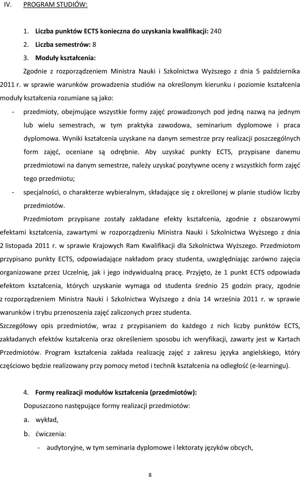 w sprawie warunków prowadzenia studiów na określonym kierunku i poziomie kształcenia moduły kształcenia rozumiane są jako: - przedmioty, obejmujące wszystkie formy zajęć prowadzonych pod jedną nazwą