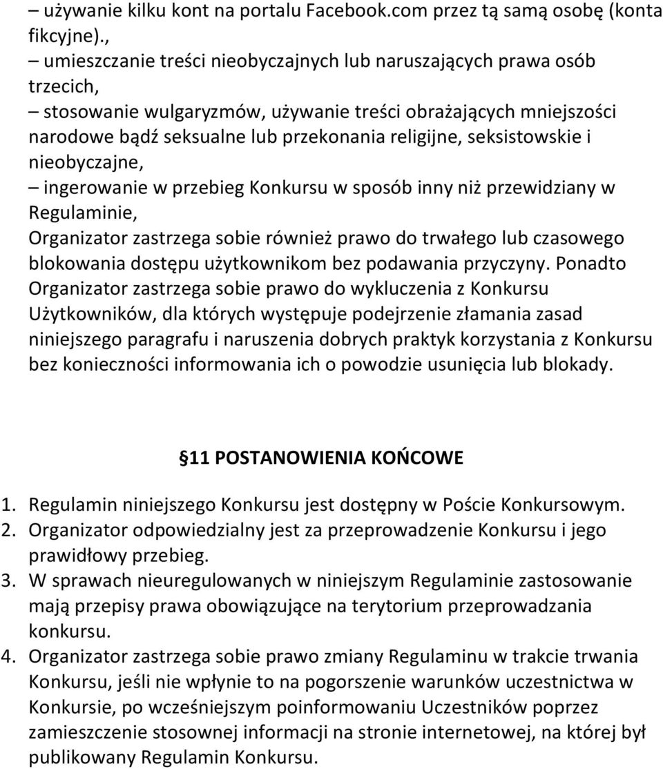 seksistowskie i nieobyczajne, ingerowanie w przebieg Konkursu w sposób inny niż przewidziany w Regulaminie, Organizator zastrzega sobie również prawo do trwałego lub czasowego blokowania dostępu