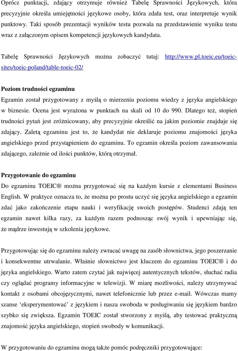 eu/teicsites/teic-pland/table-teic-02/ Pzim trudnści egzaminu Egzamin zstał przygtwany z myślą mierzeniu pzimu wiedzy z języka angielskieg w biznesie.