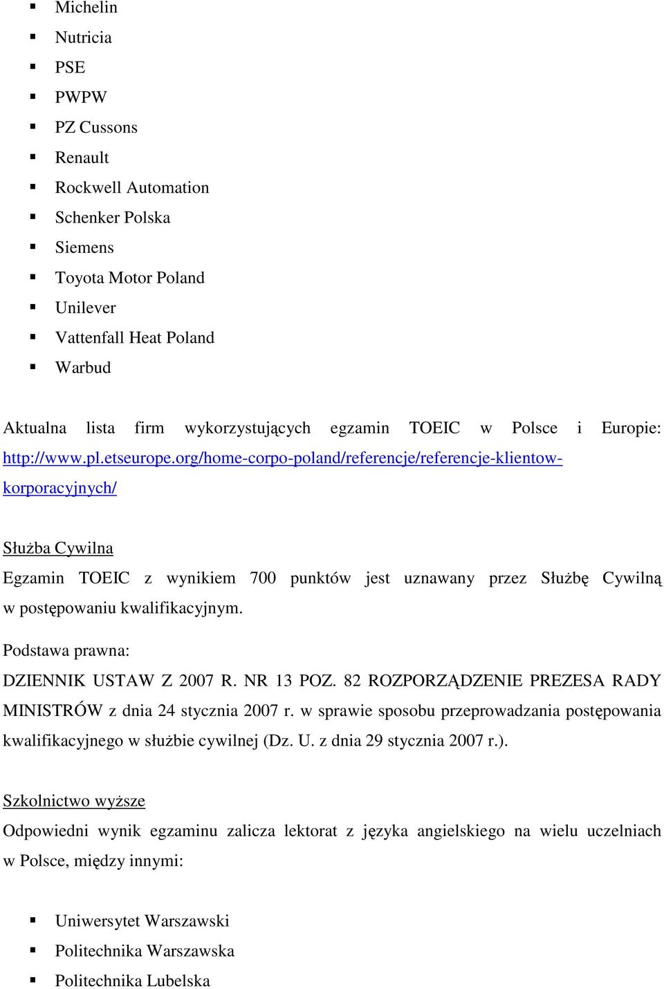 rg/hme-crp-pland/referencje/referencje-klientwkrpracyjnych/ SłuŜba Cywilna Egzamin TOEIC z wynikiem 700 punktów jest uznawany przez SłuŜbę Cywilną w pstępwaniu kwalifikacyjnym.