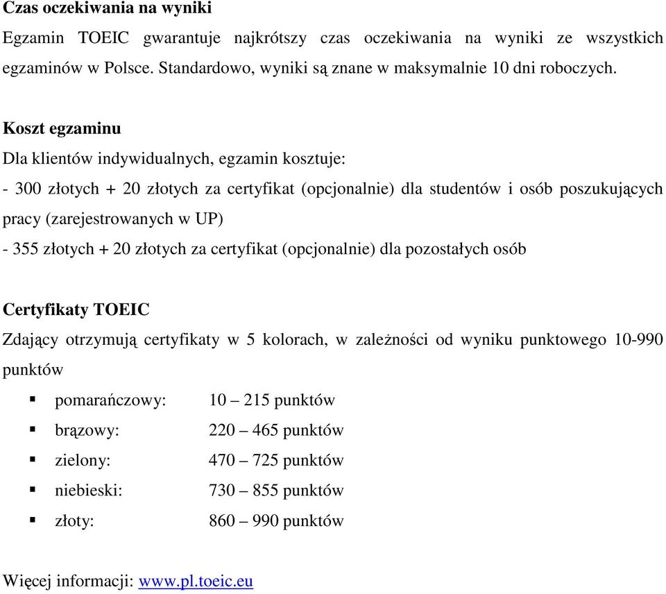 Kszt egzaminu Dla klientów indywidualnych, egzamin ksztuje: - 300 złtych + 20 złtych za certyfikat (pcjnalnie) dla studentów i sób pszukujących pracy (zarejestrwanych w