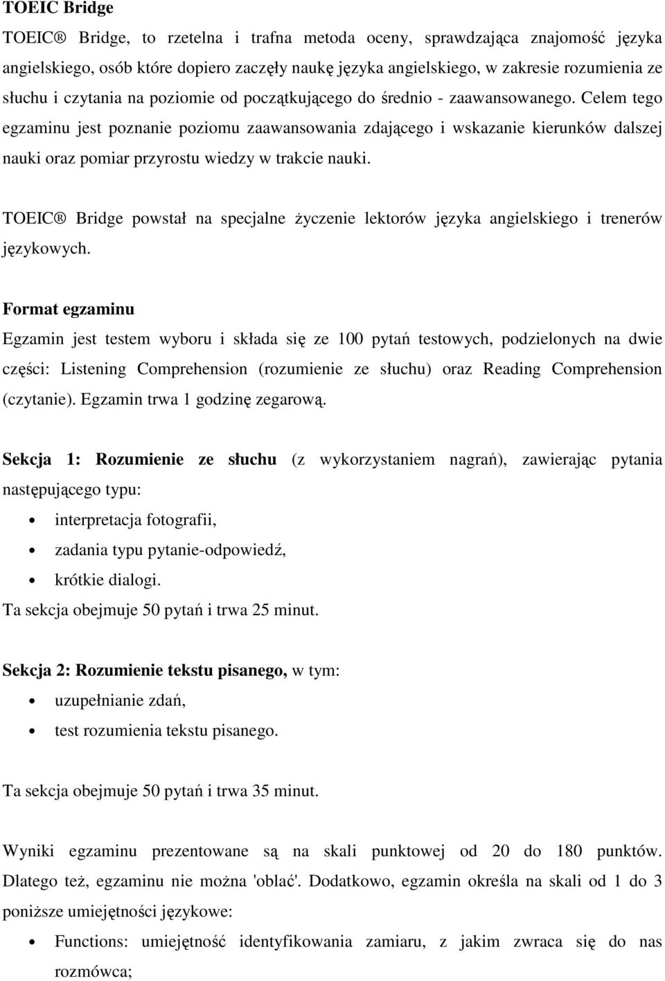 TOEIC Bridge pwstał na specjalne Ŝyczenie lektrów języka angielskieg i trenerów językwych.