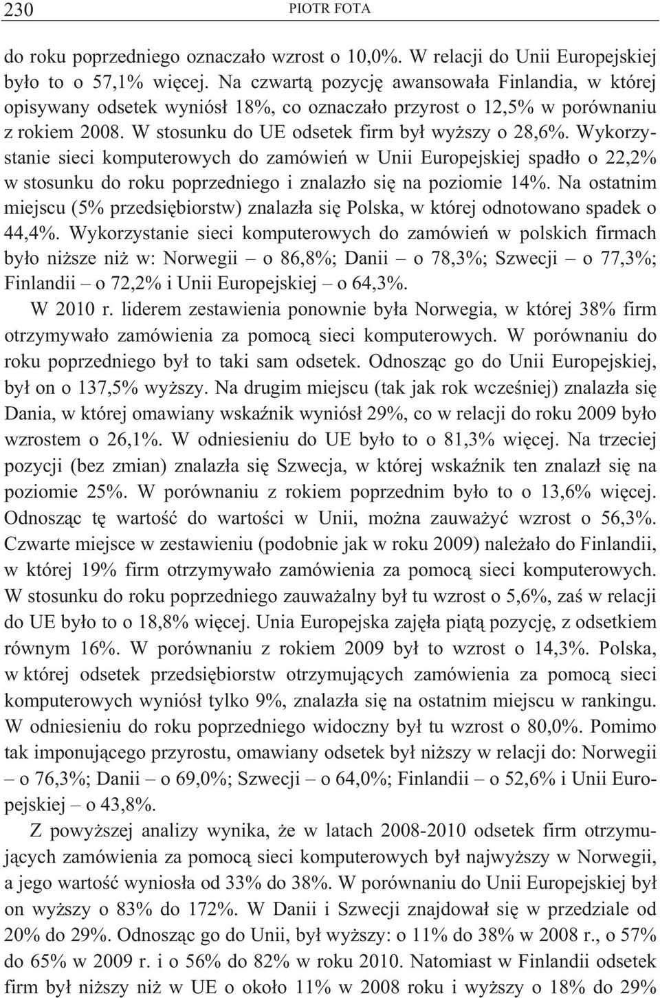 Wykorzystanie sieci komputerowych do zamówie w Unii Europejskiej spad o o 22,2% w stosunku do roku poprzedniego i znalaz o si na poziomie 14%.