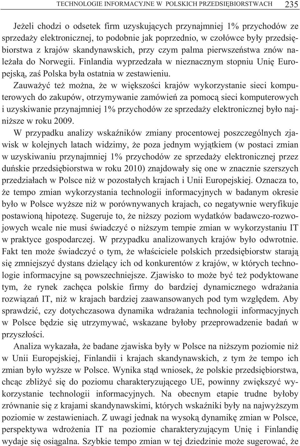 Zauwa y te mo na, e w wi kszo ci krajów wykorzystanie sieci komputerowych do zakupów, otrzymywanie zamówie za pomoc sieci komputerowych i uzyskiwanie przynajmniej 1% przychodów ze sprzeda y