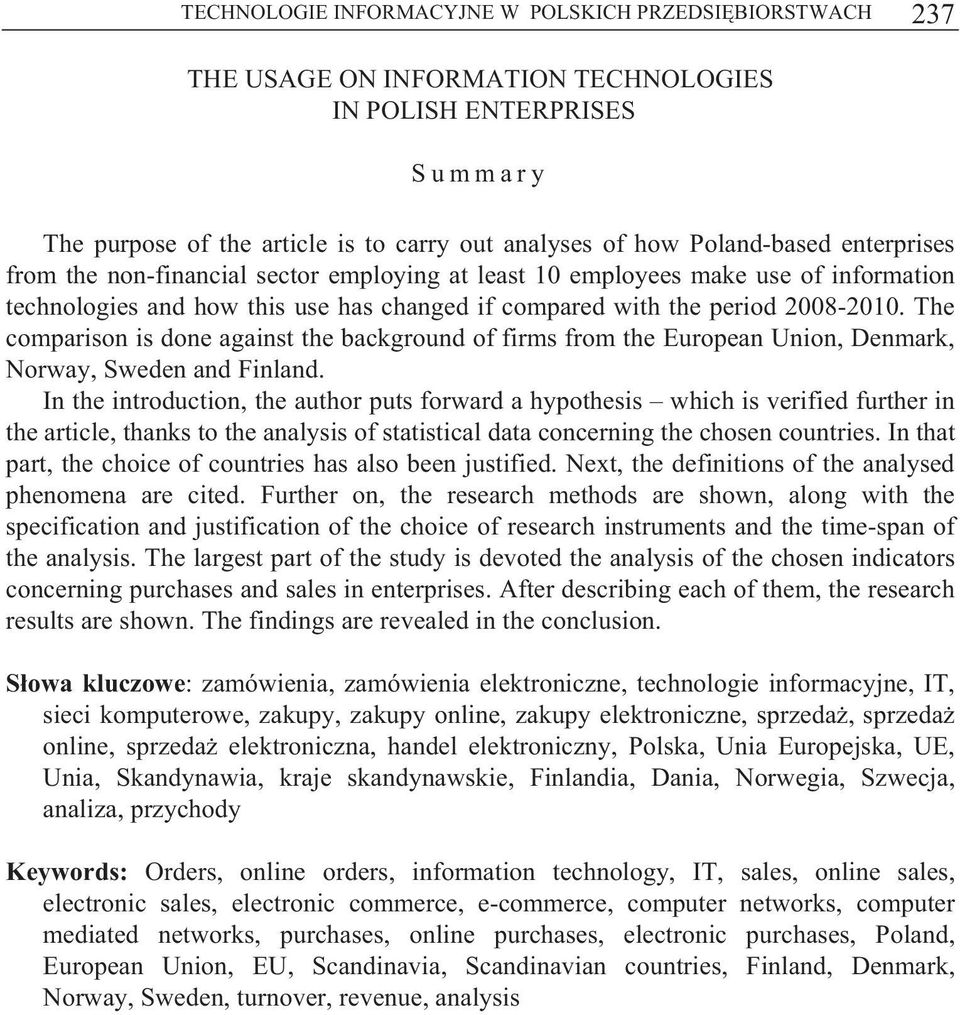 The comparison is done against the background of firms from the European Union, Denmark, Norway, Sweden and Finland.