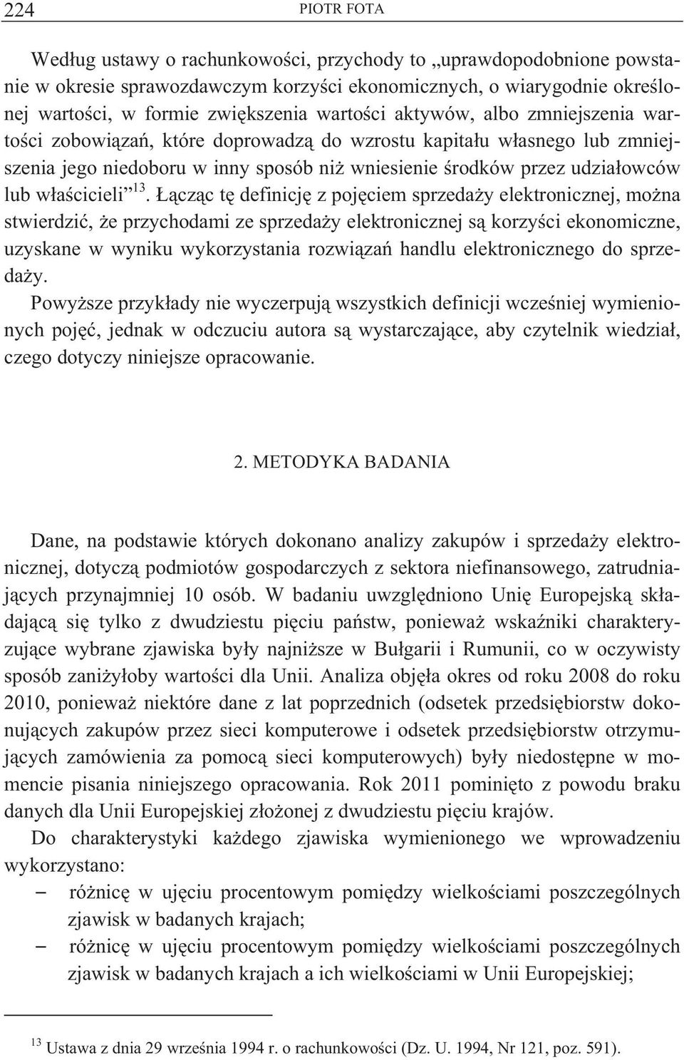 cz c t definicj z poj ciem sprzeda y elektronicznej, mo na stwierdzi, e przychodami ze sprzeda y elektronicznej s korzy ci ekonomiczne, uzyskane w wyniku wykorzystania rozwi za handlu elektronicznego