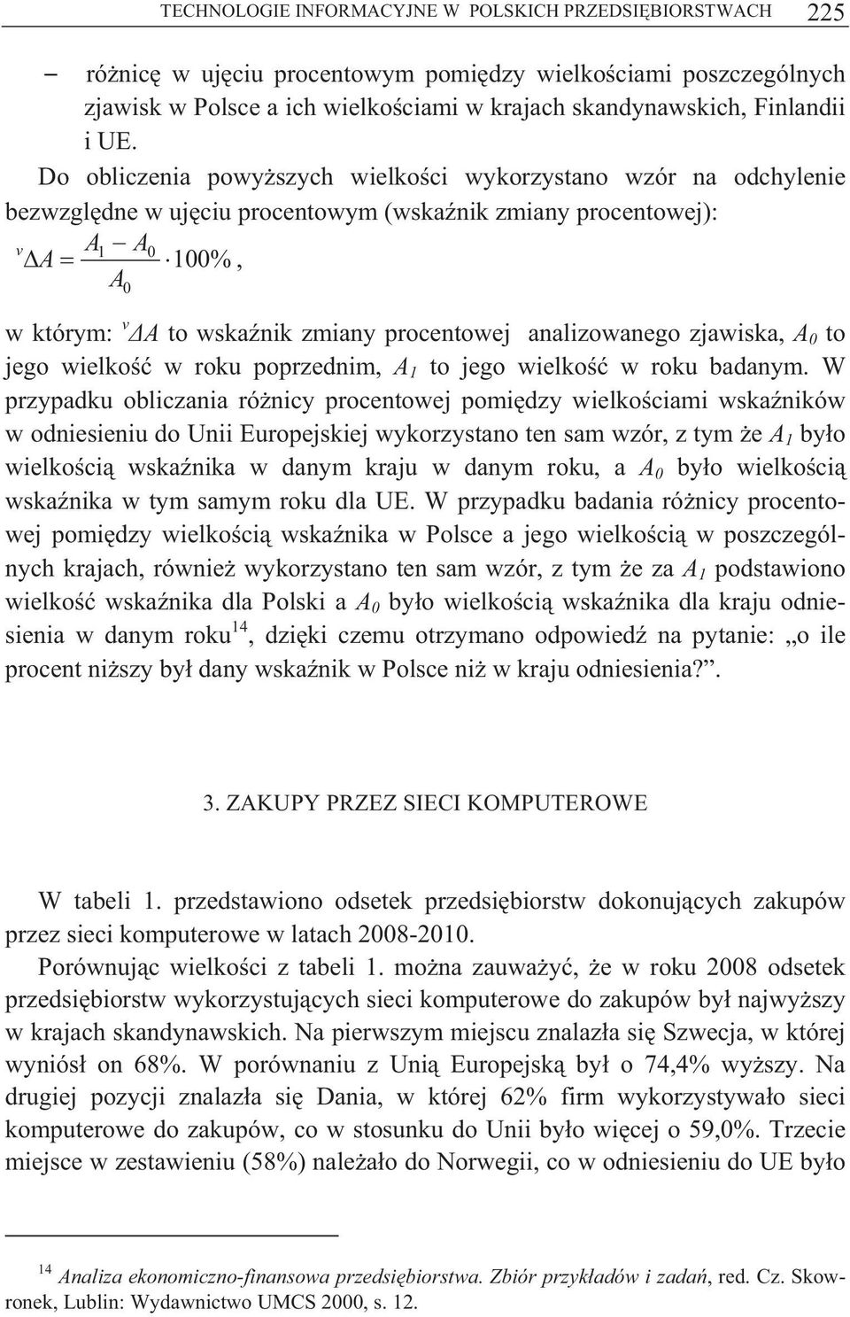 analizowanego zjawiska, A 0 to jego wielko w roku poprzednim, A 1 to jego wielko w roku badanym.