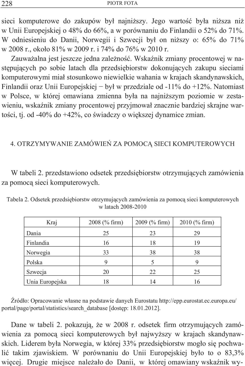 Wska nik zmiany procentowej w nast puj cych po sobie latach dla przedsi biorstw dokonuj cych zakupu sieciami komputerowymi mia stosunkowo niewielkie wahania w krajach skandynawskich, Finlandii oraz