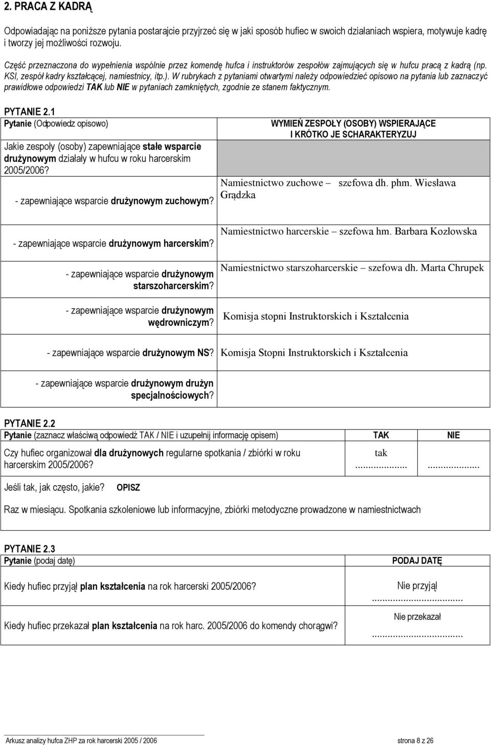 W rubrykach z pytaniami otwartymi należy odpowiedzieć opisowo na pytania lub zaznaczyć prawidłowe odpowiedzi lub w pytaniach zamkniętych, zgodnie ze stanem faktycznym. PYTA 2.