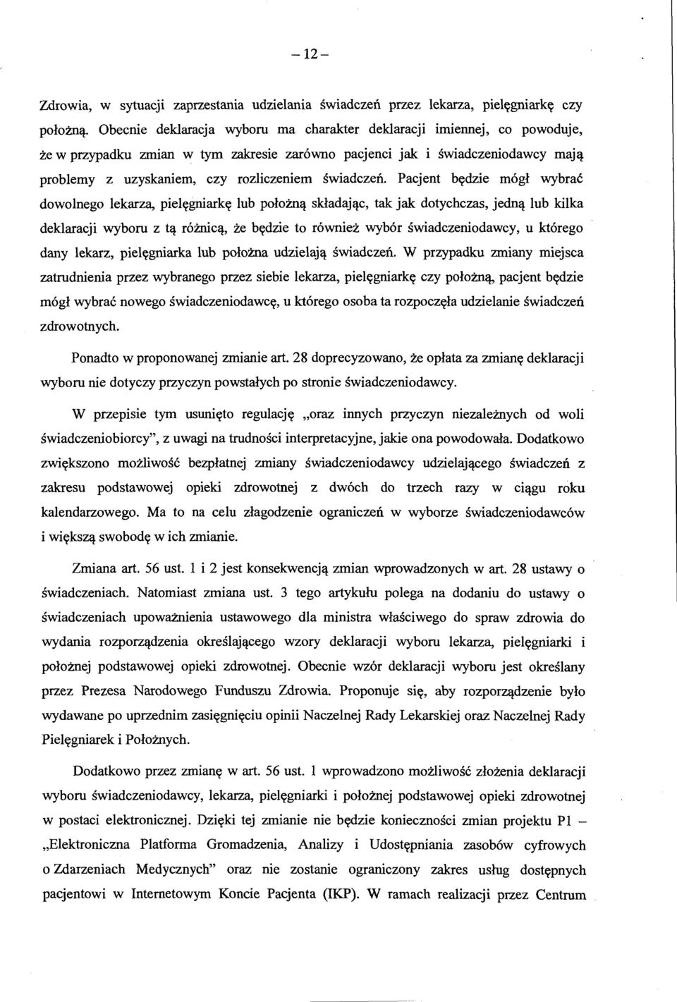 problemy z uzyskaniem, czy rozliczeniem swiadczeti. Pacjent b<tdzie m6gl wybrac dowolnego lekarza, pielygniark<t lub polozilct. skladajct.c, tak jak dotychczas, jednct.