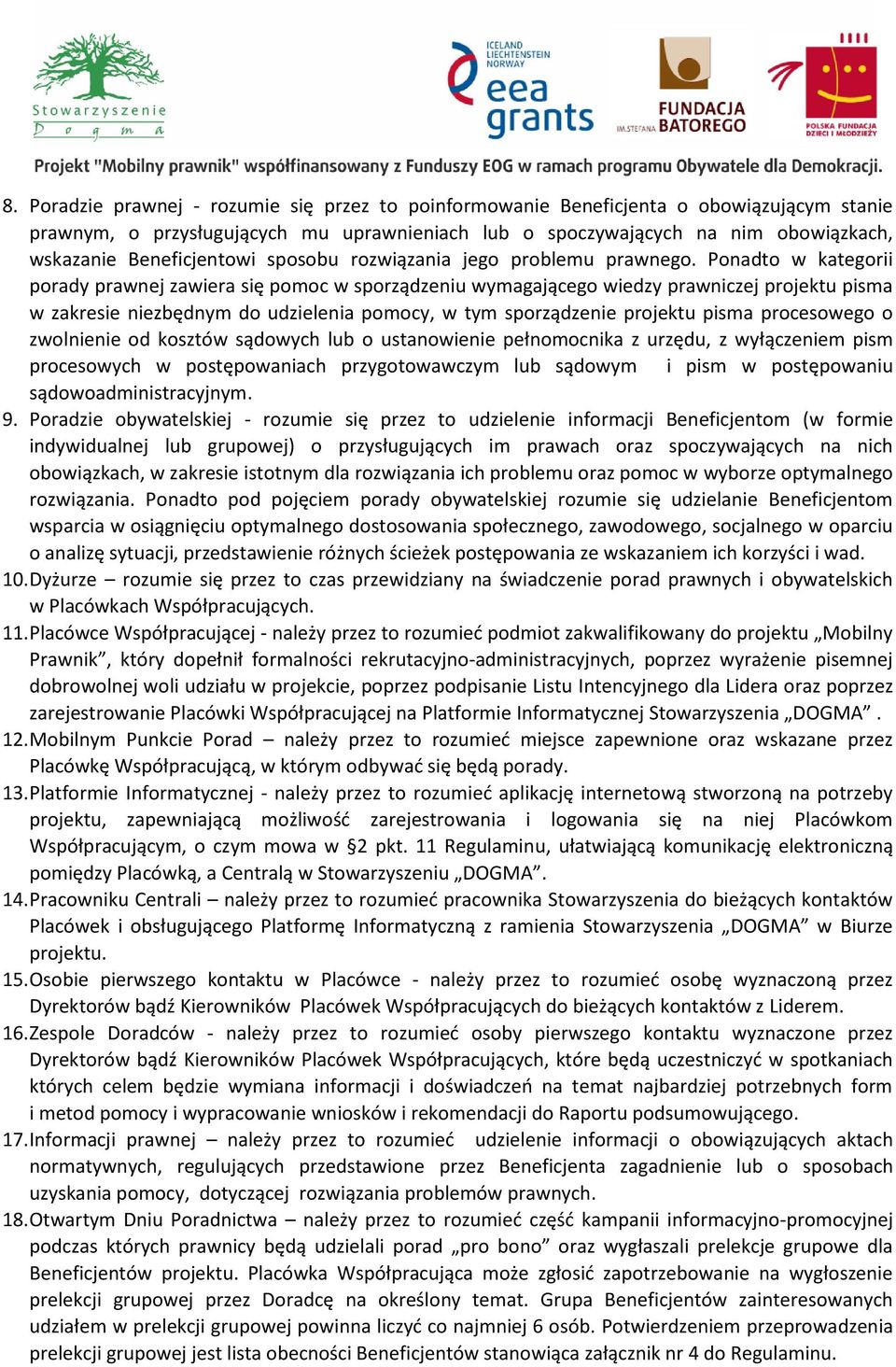 Ponadto w kategorii porady prawnej zawiera się pomoc w sporządzeniu wymagającego wiedzy prawniczej projektu pisma w zakresie niezbędnym do udzielenia pomocy, w tym sporządzenie projektu pisma