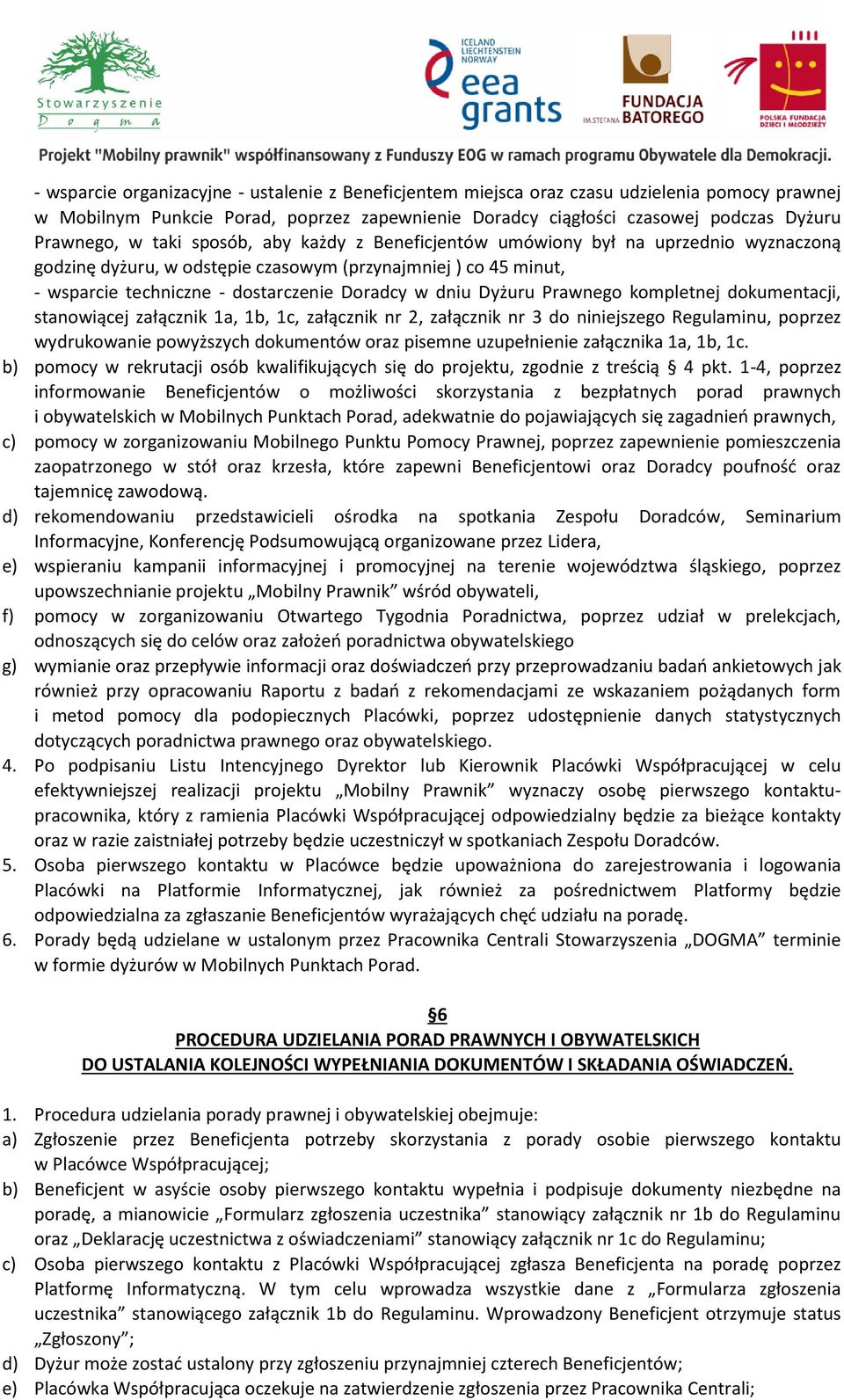 Prawnego kompletnej dokumentacji, stanowiącej załącznik 1a, 1b, 1c, załącznik nr 2, załącznik nr 3 do niniejszego Regulaminu, poprzez wydrukowanie powyższych dokumentów oraz pisemne uzupełnienie