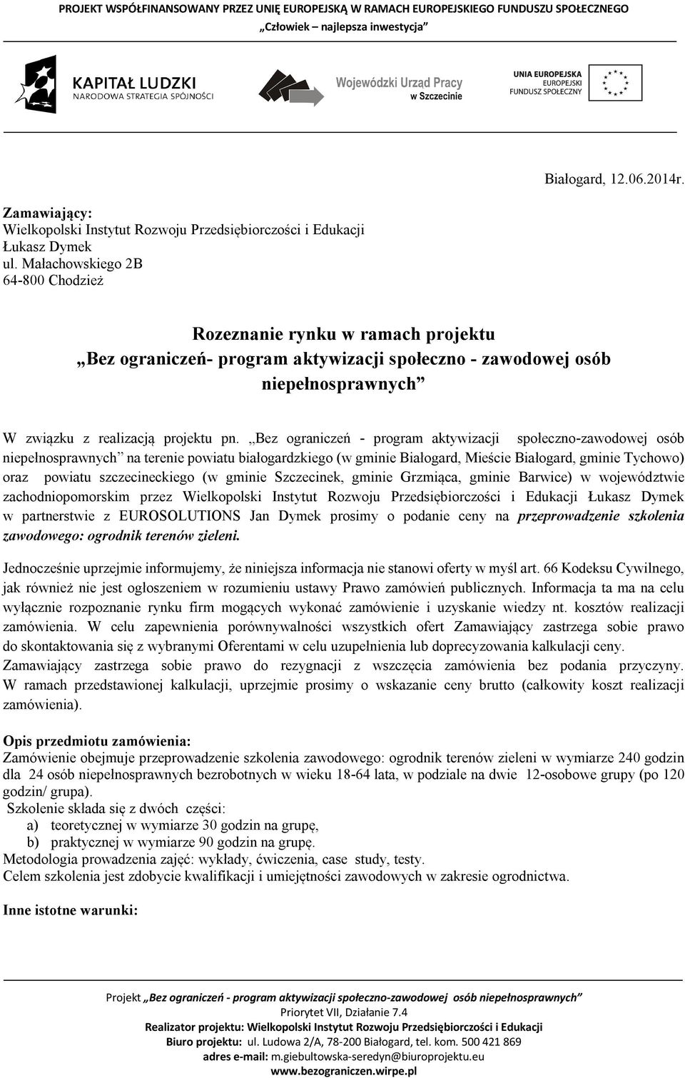 Bez ograniczeń - program aktywizacji społeczno-zawodowej osób niepełnosprawnych na terenie powiatu białogardzkiego (w gminie Białogard, Mieście Białogard, gminie Tychowo) oraz powiatu szczecineckiego