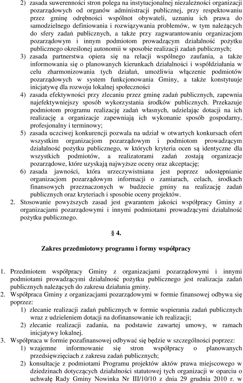 prowadzącym działalność pożytku publicznego określonej autonomii w sposobie realizacji zadań publicznych; 3) zasada partnerstwa opiera się na relacji wspólnego zaufania, a także informowania się o