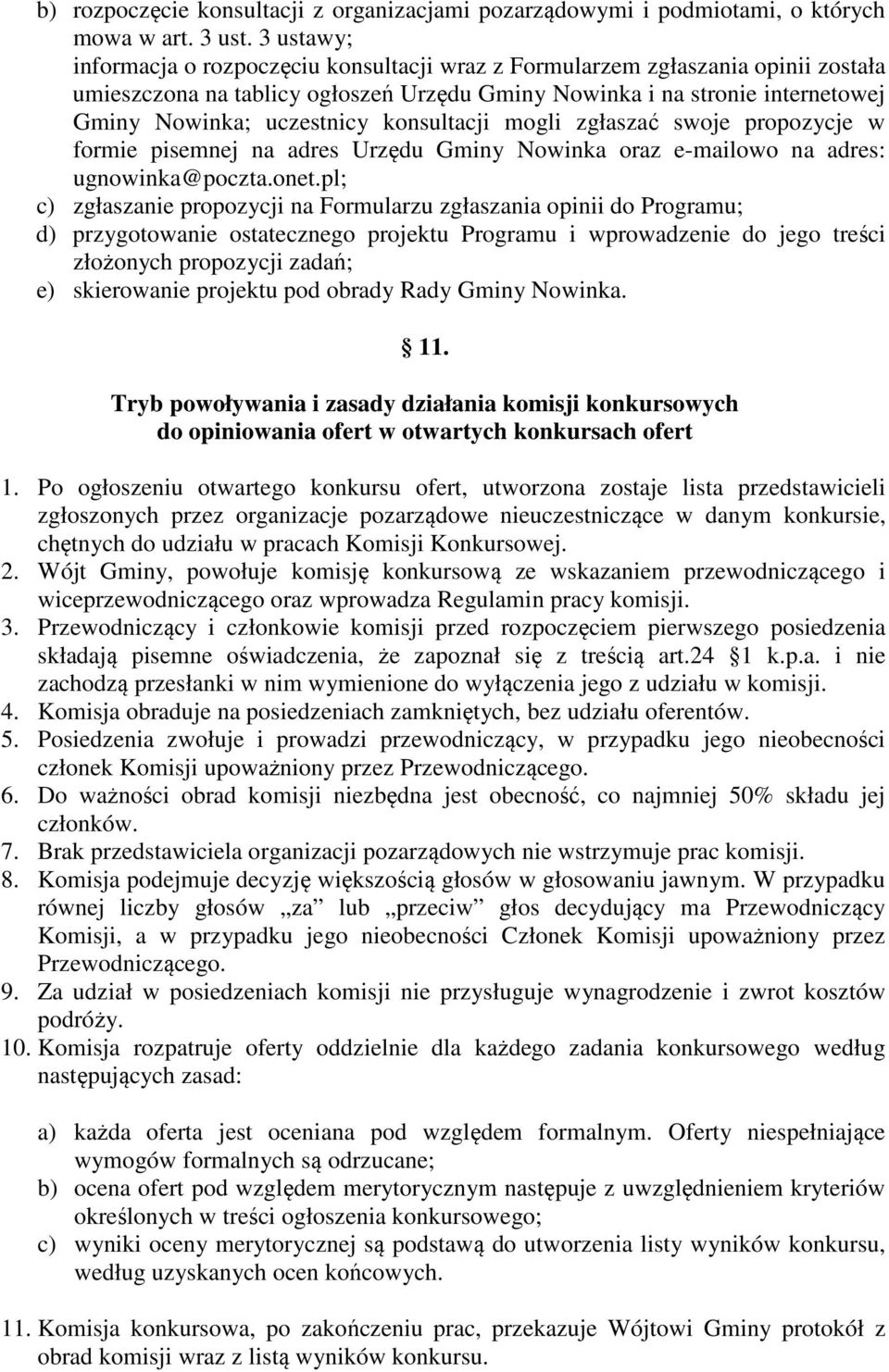 konsultacji mogli zgłaszać swoje propozycje w formie pisemnej na adres Urzędu Gminy Nowinka oraz e-mailowo na adres: ugnowinka@poczta.onet.