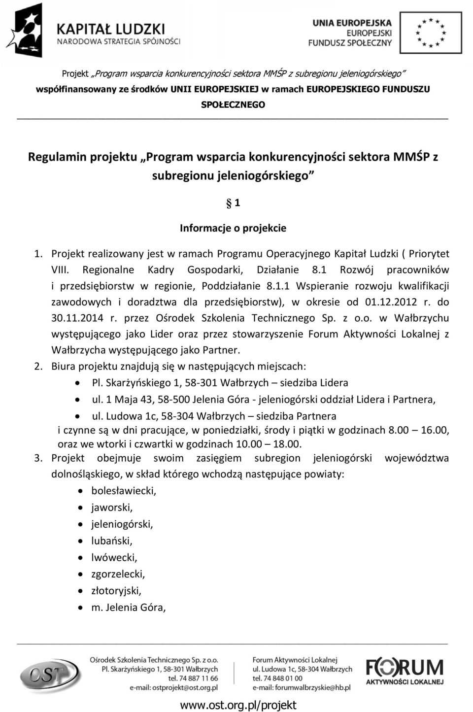 Regionalne Kadry Gospodarki, Działanie 8.1 Rozwój pracowników i przedsiębiorstw w regionie, Poddziałanie 8.1.1 Wspieranie rozwoju kwalifikacji zawodowych i doradztwa dla przedsiębiorstw), w okresie od 01.