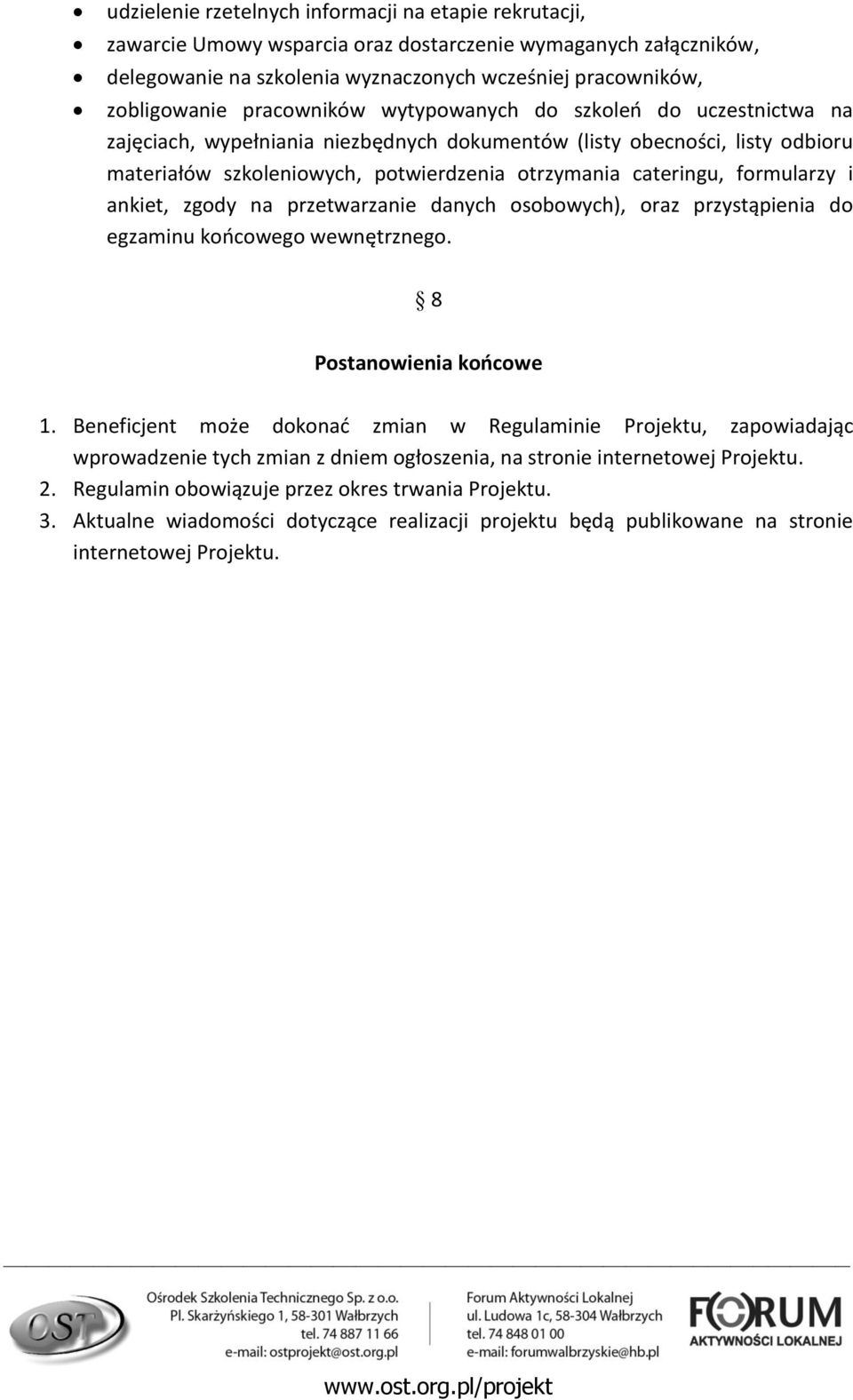 formularzy i ankiet, zgody na przetwarzanie danych osobowych), oraz przystąpienia do egzaminu końcowego wewnętrznego. 8 Postanowienia końcowe 1.