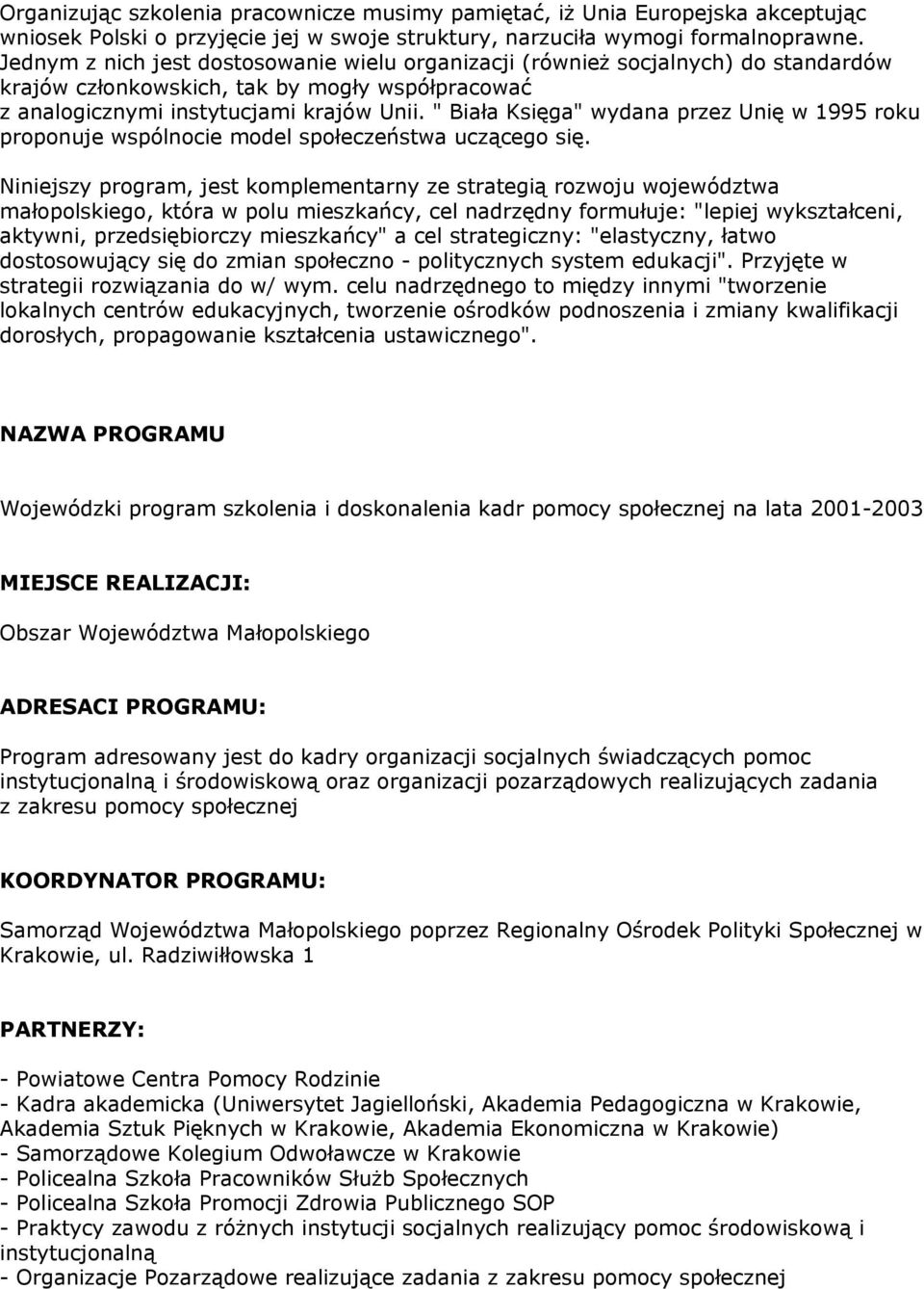 " Biała Księga" wydana przez Unię w 1995 roku proponuje wspólnocie model społeczeństwa uczącego się.